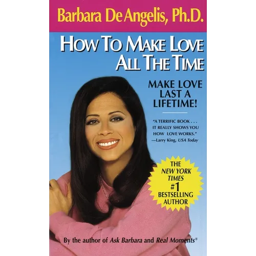 How to Make Love All the Time: Make Love Last a Lifetime