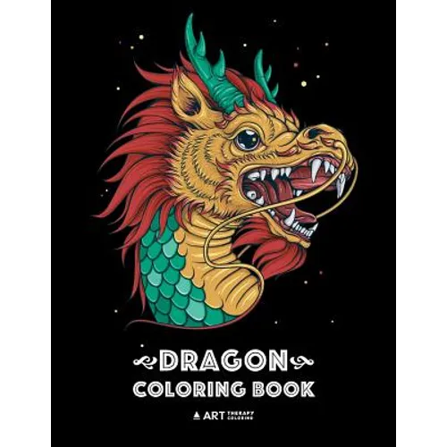 Dragon Coloring Book: Dragon Colouring Book for All Ages, Adults, Men, Women, Teens, Mythical Fantasy Designs, Stress Relieving Pages for Dragon Lover