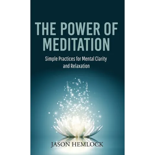 The Power of Meditation: Simple Practices for Mental Clarity and Relaxation