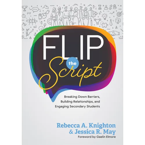 Flip the Script: Breaking Down Barriers, Building Relationships, and Engaging Secondary Students (Impactful and Transformative Relationships with Seco