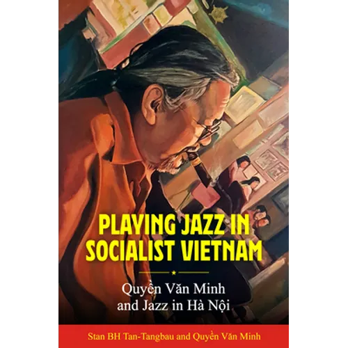 Playing Jazz in Socialist Vietnam: Quyền Văn Minh and Jazz in Hà Nội