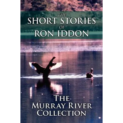 The Short Stories of Ron Iddon ... the Murray River Collection