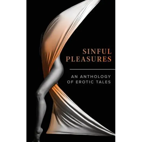 Sinful Pleasures: An Anthology of Erotic Tales