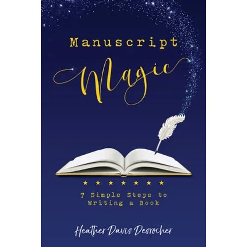 Manuscript Magic: 7 Simple Steps to Writing a Book