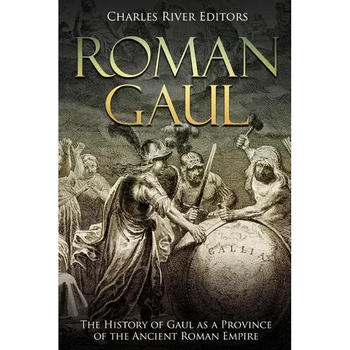 Roman Gaul: The History of Gaul as a Province of the Ancient Roman Empire