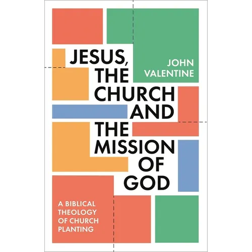 Jesus, the Church and the Mission of God: A Biblical Theology of Church Planting