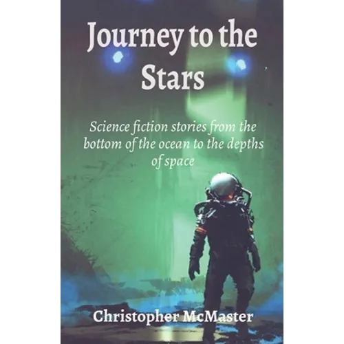 Journey to the Stars: Science fiction stories from the bottom of the ocean to the depths of space