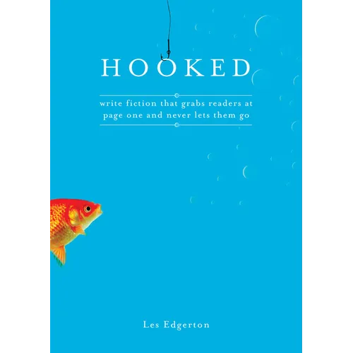 Hooked: Write Fiction That Grabs Readers at Page One & Never Lets Them Go