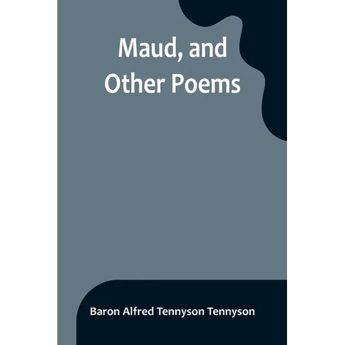 Maud, and Other Poems