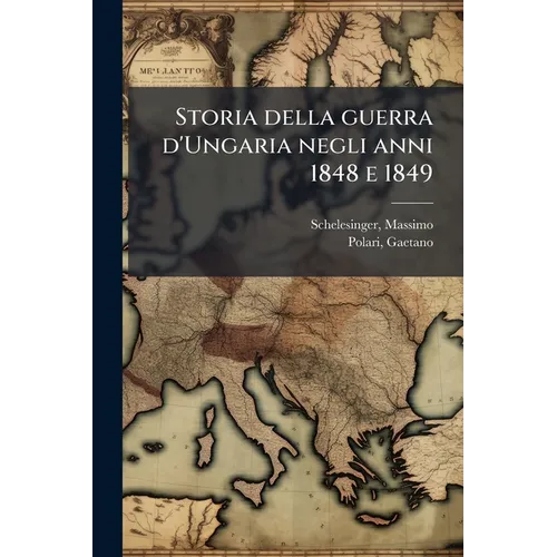 Storia della guerra d'Ungaria negli anni 1848 e 1849