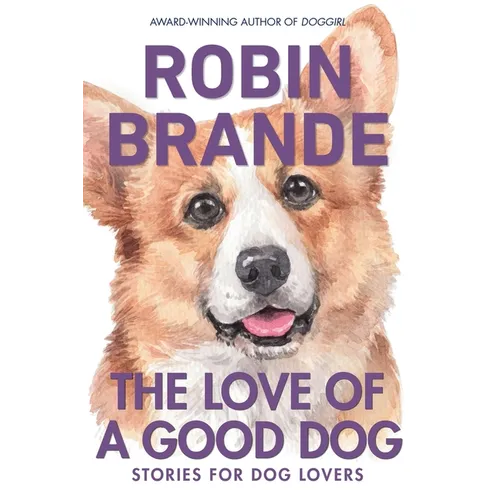 The Love of a Good Dog: Stories for Dog Lovers