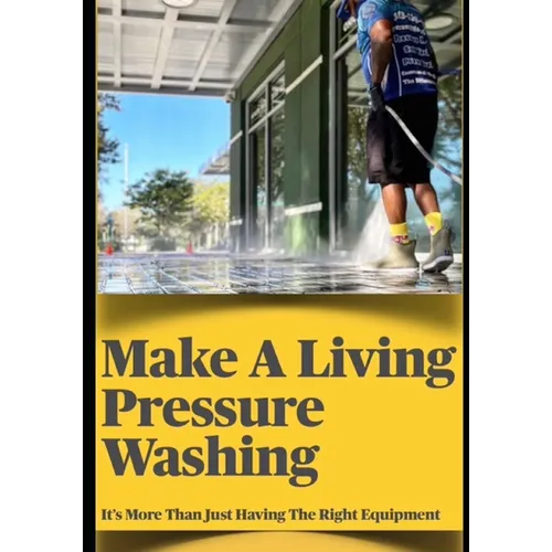 Make a Living Pressure Washing: It's More Than Just Having the Right Equipment
