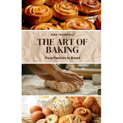 The Art of Baking: From Pastries to Bread