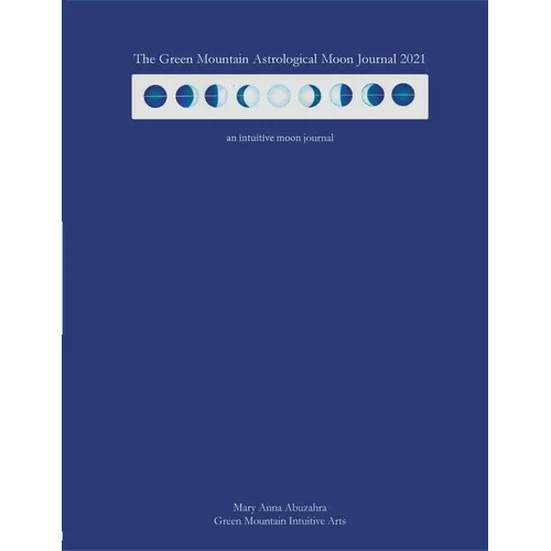 Green Mountain Astrological Moon Journal 2021: an intuitive moon journal