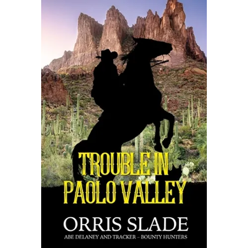Trouble in Paolo Valley: (Abe Delaney & Tracker - Bounty Hunters)