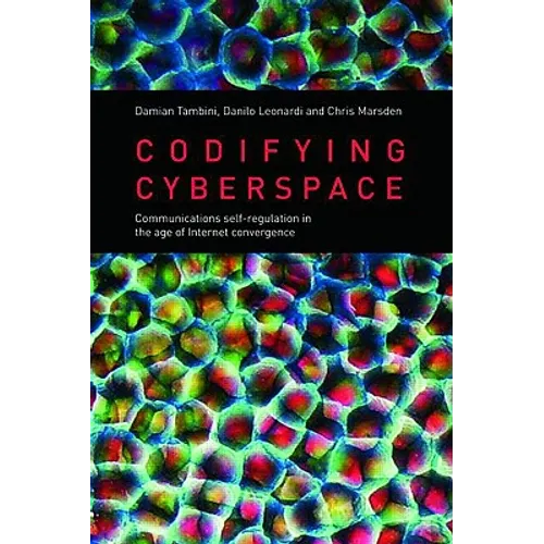 Codifying Cyberspace: Communications Self-Regulation in the Age of Internet Convergence