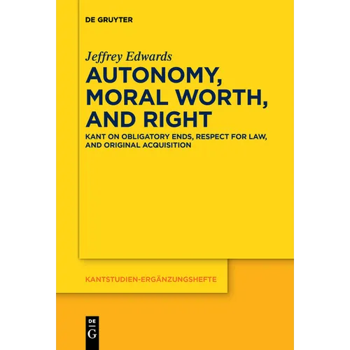Autonomy, Moral Worth, and Right: Kant on Obligatory Ends, Respect for Law, and Original Acquisition
