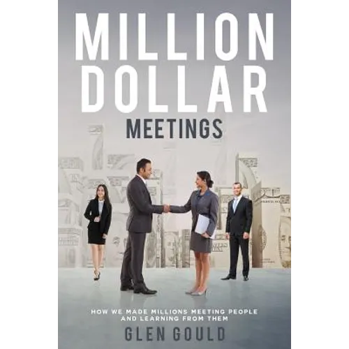 Million Dollar Meetings: How We Made Millions Meeting People And Learning From Them
