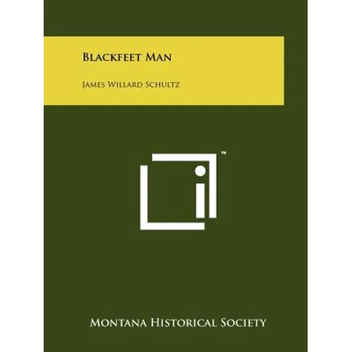 Blackfeet Man: James Willard Schultz