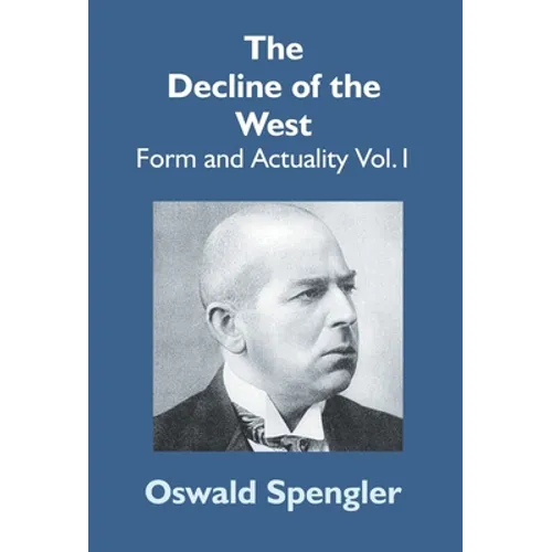 The Decline Of The West: Form And Actuality Vol.1