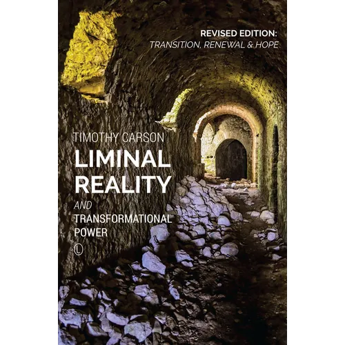 Liminal Reality and Transformational Power: Revised Edition: Transition, Renewal and Hope