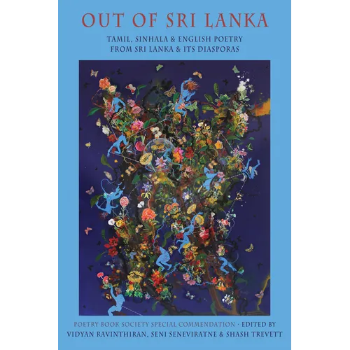 Out of Sri Lanka: Tamil, Sinhala and English Poetry from Sri Lanka and Its Diasporas