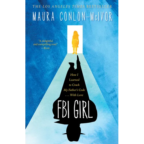 FBI Girl: How I Learned to Crack My Father's Code . . . with Love