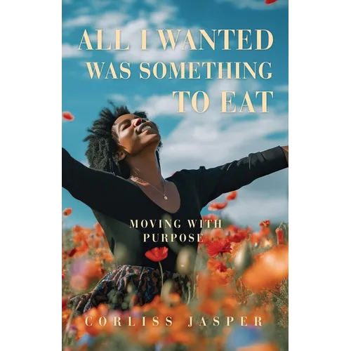 All I Wanted Was Something To Eat: Moving With Purpose