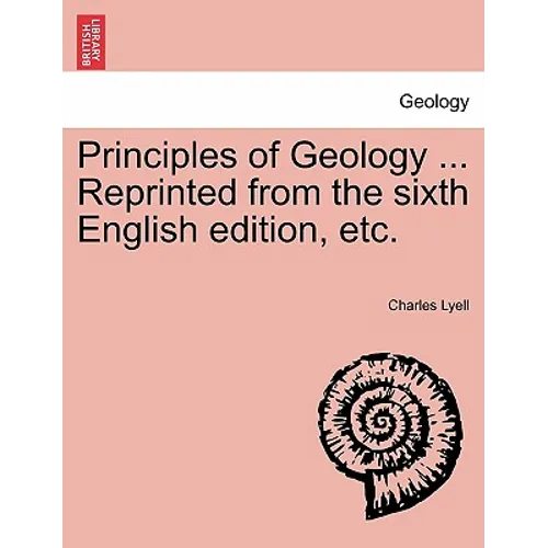 Principles of Geology ... Reprinted from the sixth English edition, etc.