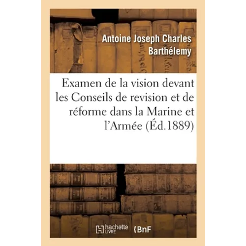 L'examen de la vision devant les Conseils de revision et de réforme dans la Marine et dans l'Armée