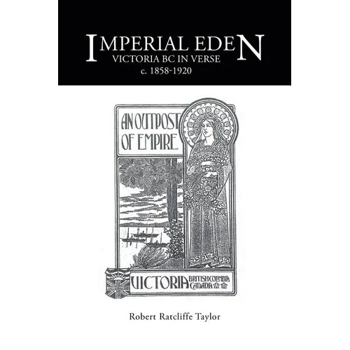 Imperial Eden: Victoria BC in Verse c. 1858-1920