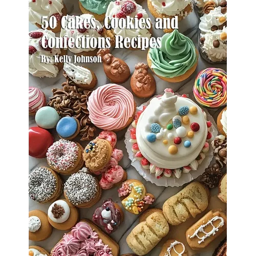 50 Cakes, Cookies and Confections Recipes