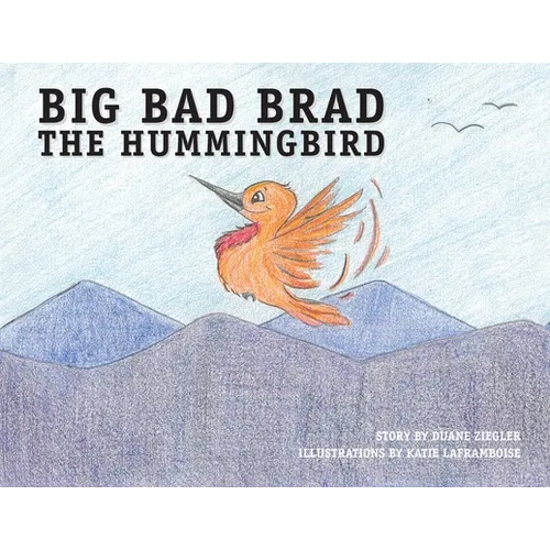 Big Bad Brad the Hummingbird