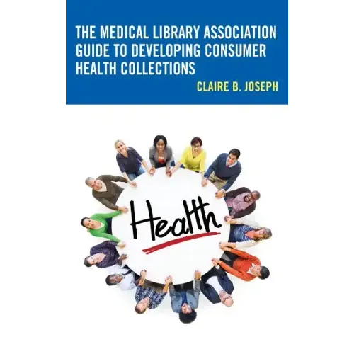 The Medical Library Association Guide to Developing Consumer Health Collections