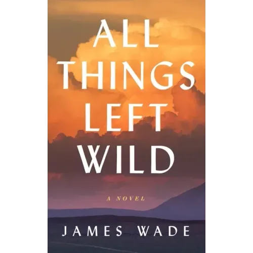 All Things Left Wild