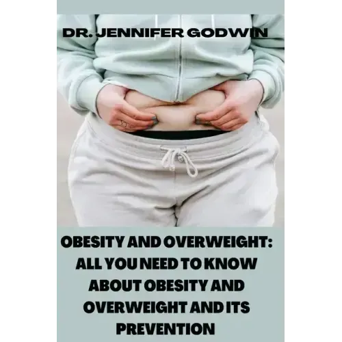Obesity and Overweight: All you need to know about obesity and overweight and it's prevention