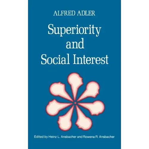 Superiority and Social Interest: A Collection of Later Writings