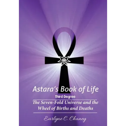 Astara's Book of Life - 3rd Degree: The Seven-Fold Universe and the Wheel of Births and Deaths