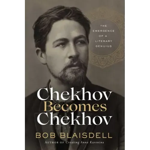 Chekhov Becomes Chekhov: The Emergence of a Literary Genius
