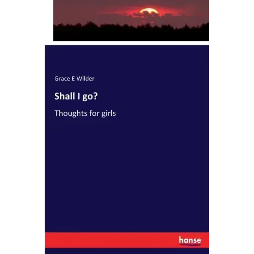 Shall I go?: Thoughts for girls