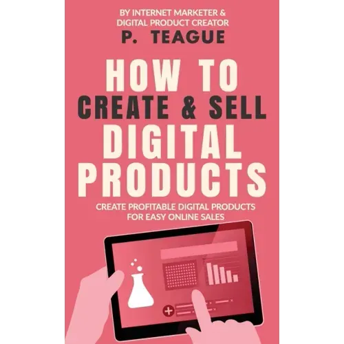 How To Create & Sell Digital Products: Create profitable digital products for easy online sales