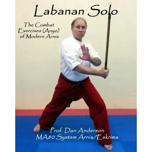 Labanan Solo: The Combat Exercises (Anyo) of Modern Arnis