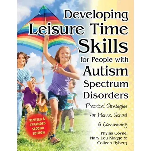Developing Leisure Time Skills for People with Autism Spectrum Disorders (Revised & Expanded): Practical Strategies for Home, School & the Community