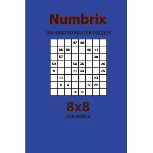 Numbrix - 200 Hard to Master Puzzles 8x8 (Volume 8)
