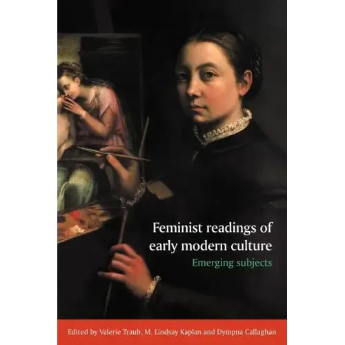 Feminist Readings of Early Modern Culture: Emerging Subjects