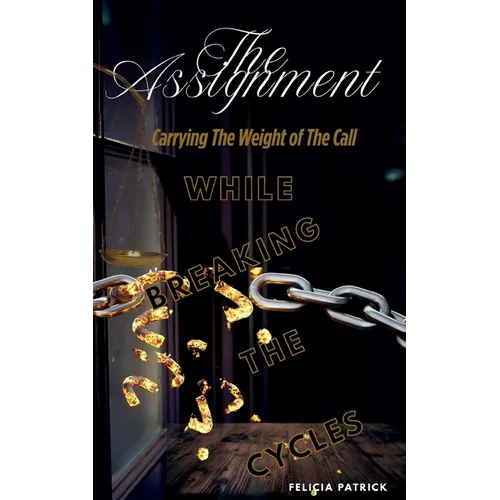 The Assignment: Carrying The Weight of The Call While Breaking The Cycles