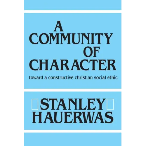 A Community of Character: Toward a Constructive Christian Social Ethic