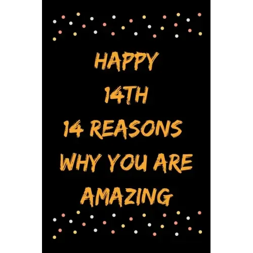 Happy 14th 14 Reasons Why You Are Amazing