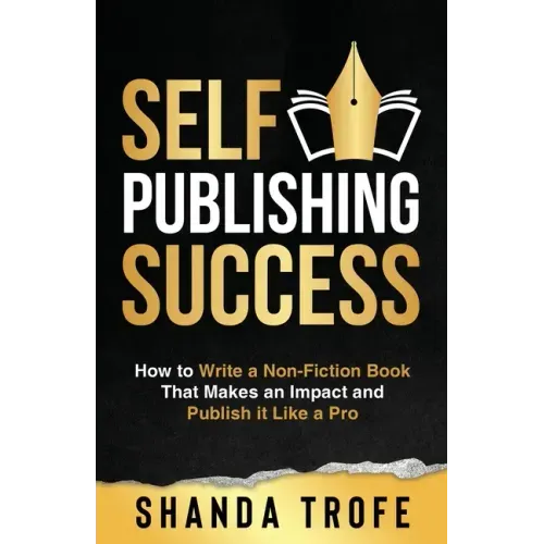Self-Publishing Success: How to Write a Non-Fiction Book that Makes an Impact and Publish it Like a Pro