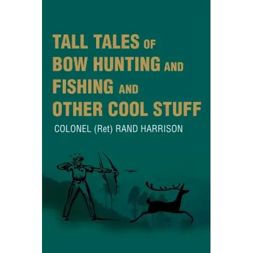 Tall Tales of Bow Hunting and Fishing and Other Cool Stuff